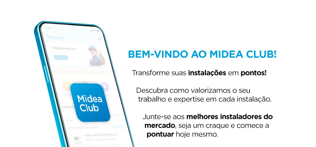 Bem-vindo ao MIDEA CLUB! Transforme suas instalações em pontos! Descubra como valorizamos o seu trabalho e expertise em cada instalação. Junte-se aos melhores instaladores do mercado, seja um craque e comece a ganhar recompensas hoje mesmo.